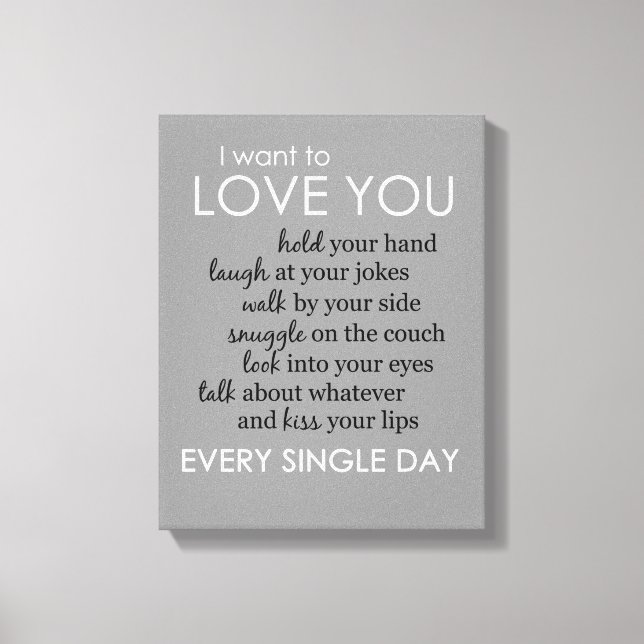 I Want to Love You Every Single Day Canvas Print (Front)