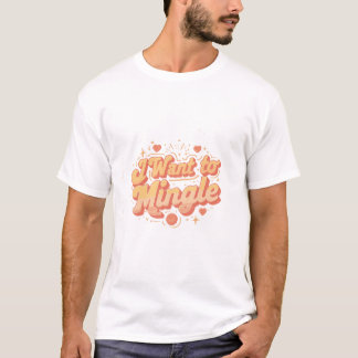 I Want to Mingle  T-Shirt