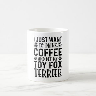 I Want To Pet My Toy Fox Terrier Coffee Mug