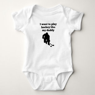 I Want To Play Hockey Like My Daddy Baby Bodysuit