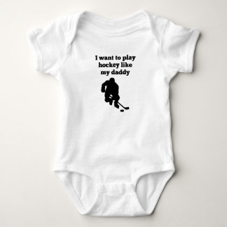 I Want To Play Hockey Like My Daddy Baby Bodysuit