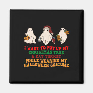 I Want To Put Up My Christmas Tree And Eat Turkey  Magnet