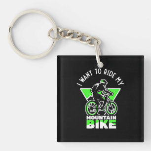 I Want To Ride My Mountain Bike Keychain