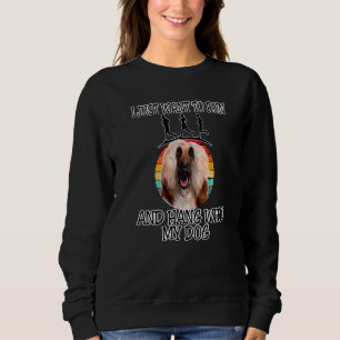 I Want To Run & Hang W Afghan Hound 2 Sweatshirt