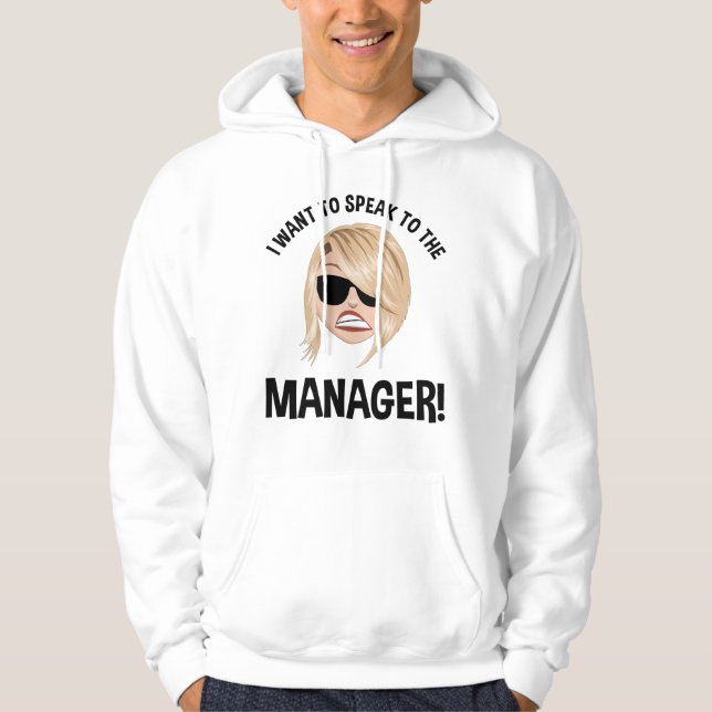 I Want To Speak To The Manager! Karen Meme Hoodie (Front)