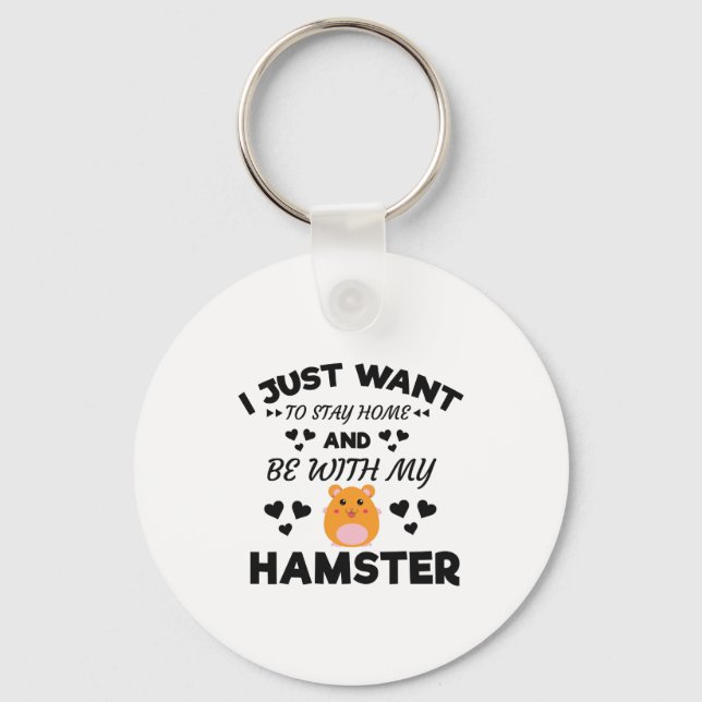 I Want To Stay Home With My Hamster Funny Quote Keychain (Front)