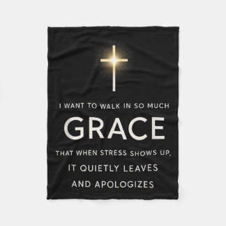 I Want To Walk In So Much Grace That When Stress S Fleece Blanket