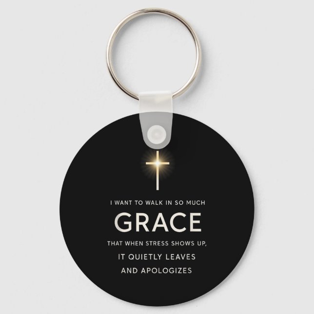 I Want To Walk In So Much Grace That When Stress S Keychain (Front)