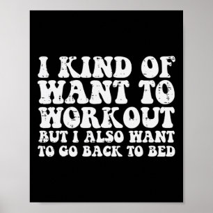 I Want To Workout But Also Go To Bed Gym Exercise  Poster