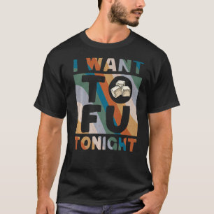 I Want Tofu Tonight Cute Tofu Costume Funny Vegan  T-Shirt