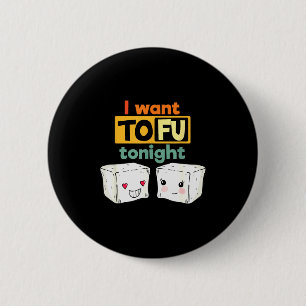 I Want Tofu Tonight, Funny Vegan  2 Inch Round Button
