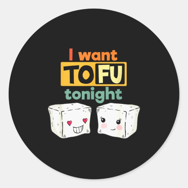 I Want Tofu Tonight, Funny Vegan  Classic Round Sticker (Front)