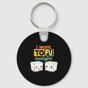 I Want Tofu Tonight, Funny Vegan Keychain