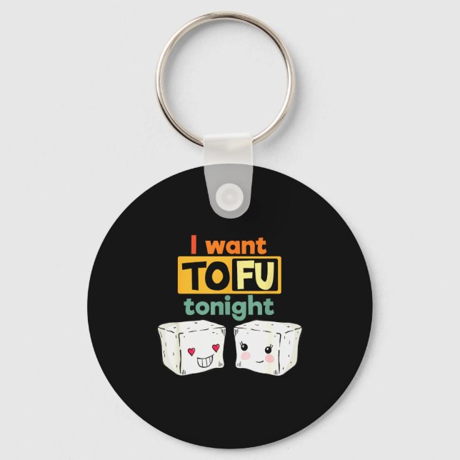 I Want Tofu Tonight, Funny Vegan  Keychain (Front)