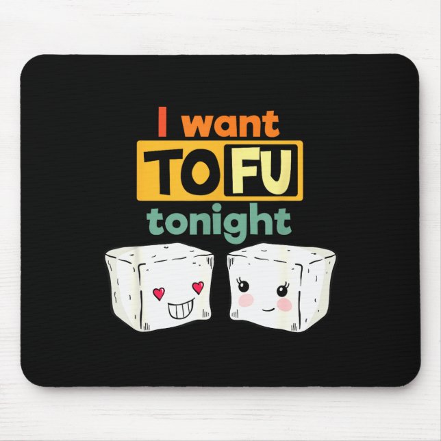 I Want Tofu Tonight, Funny Vegan  Mouse Pad (Front)