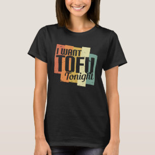 I Want Tofu Tonight Retro Vegan Vegetarian T-Shirt