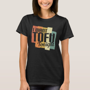I Want Tofu Tonight Retro  Vegan Vegetarian T-Shirt