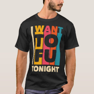 I Want Tofu Tonight Veganism Plant Organic Based V T-Shirt