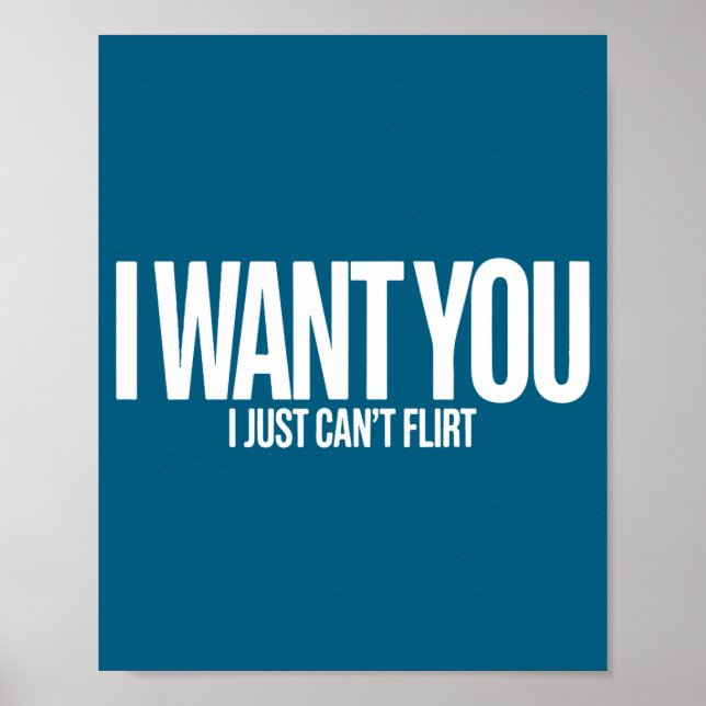 I Want You I Just Can’t Flirt Funny Sarcastic Quot Poster (Front)