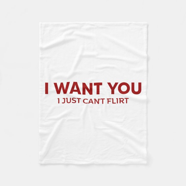 I Want You I Just Can't Flirt Funny Jokes (on Back Fleece Blanket (Front)