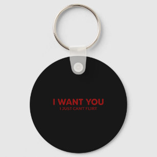 I Want You I Just Can't Flirt Funny Jokes (on Back Keychain