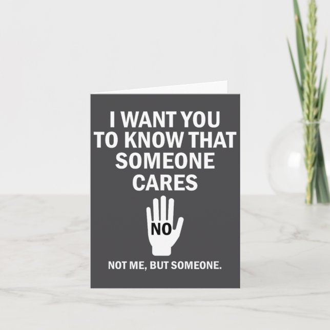 I Want You To Know That Someone Cares Not Me Funny Card (Front)