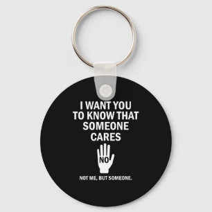 I Want You To Know That Someone Cares Not Me Funny Keychain