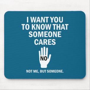 I Want You To Know That Someone Cares Not Me Funny Mouse Pad