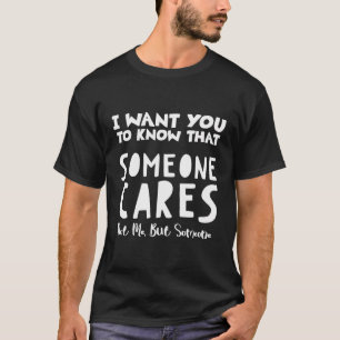 I Want You To Know That Someone Cares Not Me Sarca T-Shirt