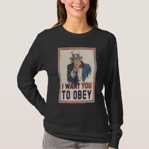 I Want You To Obey Uncle Sam Government Tyranny Do T-Shirt