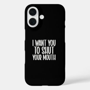 i want you to shut your mouth iPhone 16 case