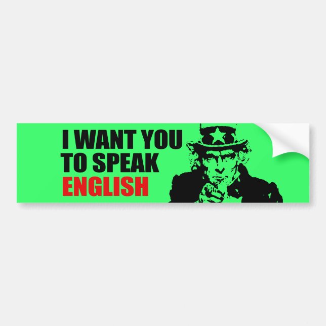 I WANT YOU TO SPEAK ENGLISH 2 BUMPER STICKER (Front)