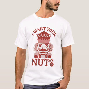 I Want Your Nuts Snarky Nutcracker Christmas  T-Shirt
