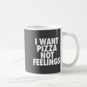 I Want Zza Not Feelings - Funny Foodie Quote  Coffee Mug