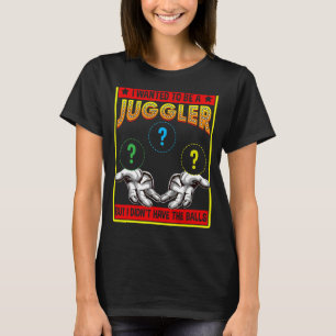 I Wanted To Be A Juggler Balls  Adult Juggling T-Shirt