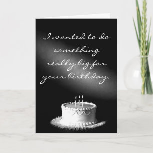 I wanted to do something really big for your bi... card