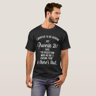 I Wanted To Go Jogging But Proverbs 28-1 T-Shirt