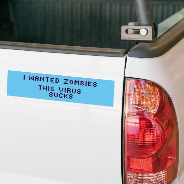 I wanted zombies this virus sucks coronavirus bumper sticker (On Truck)