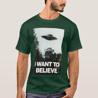 I Wanto Believe funny T-Shirt