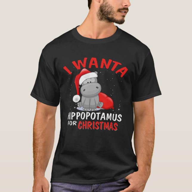 I Wants A Hippopotamus For Christmas Cute Animals T-Shirt (Front)