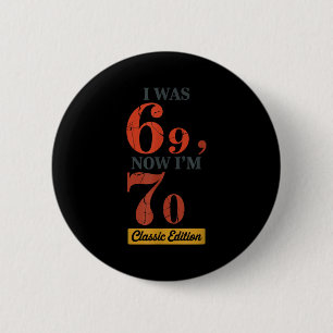 I Was 69, Now I'm 70 67 Birthday Grandpa Grandma M 2 Inch Round Button