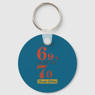 I Was 69, Now I'm 70 67 Birthday Grandpa Grandma M Keychain