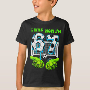 I Was 6 Now I Am 7 Birthday Boy 67 Soccer Drip 7 Y T-Shirt
