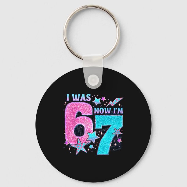 I Was 6 Now I’m 7 Six Seven Funny 7th Birthday Gir Keychain (Front)