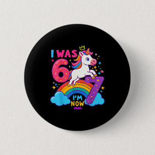 I Was 6 Now I'm 6 7 Unicorn 7th Birthday Girl 6 7  2 Inch Round Button