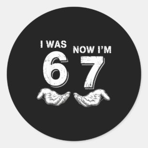 I Was 6 Now I'm 7 67  Classic Round Sticker