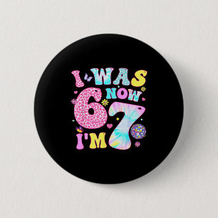 I Was 6 Now I'm 7 67 Meme Groovy Retro 7th Birthda 2 Inch Round Button
