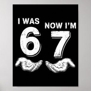 I Was 6 Now I'm 7 67  Poster