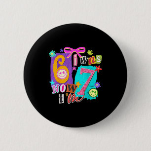 I Was 6 Now I'm 7 67 Six Seven Meme 7 Years Old Bi 2 Inch Round Button