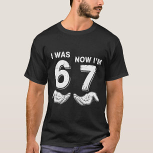 I Was 6 Now I'm 7 67  T-Shirt